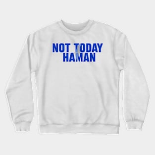 Purim Shirt - Not Today Haman Costume Crewneck Sweatshirt